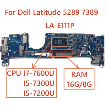 Для DELL Latitude 5289 7389 Эта материнская плата компьютера с процессором I5 I7 7-го поколения RAM 16G/8G 100% Протестирована, полностью работает